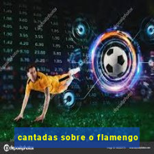 cantadas sobre o flamengo